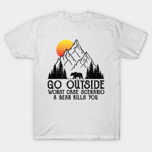 Go Outside Worst Case Scenario A Bear Kills You T-Shirt